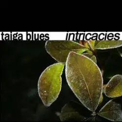 Taiga Blues : Intricacies